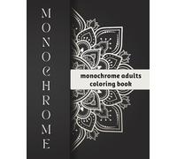 monochrome adults coloring book: Mindful Patterns for Calm Focus - One-Marker Linework