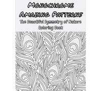 Monochrome Amazing Patterns: The Beautiful Symmetry of Nature Coloring Book