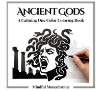 Monochrome Ancient Gods: A Calming One Color Coloring Book with 50 Mythological God and Goddess Illustrations from Ancient History for Stress Relief and Relaxation