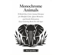 Monochrome Animals: 50 Bold One-Color Animal Designs for Mindful Calm, Quiet Moments and Gentle Relaxation, Easy Coloring Book For All Ages