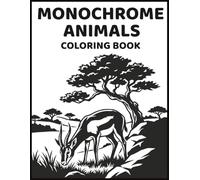 Monochrome Animals Coloring Book: A Calm Black and White Coloring Experience with Bold Ink Animal Art