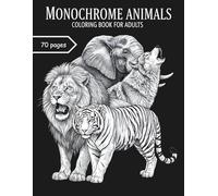 Monochrome Animals Coloring Book for Adults: 70 Realistic Black & White Animal Designs with Inspirational Quotes for Relaxation, Mindfulness & Stress Relief
