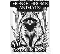 Monochrome Animals: Coloring book for adults: An Elegant Black and White Featuring Intricate Wildlife Designs for Relaxation, Stress Relief, and Mindful Creativity
