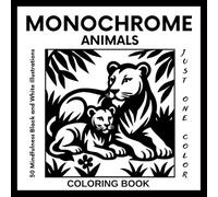 Monochrome Animals Coloring Book for Adults and Teens: 50 Black and White Wildlife Illustrations for Relaxation and Stress Relief - Use Just One Color