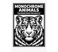 Monochrome Animals Coloring Book for Adults: Bold and Relaxing Wildlife Designs for Stress Relief and Mindful Coloring