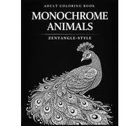 Monochrome Animals Coloring Book for Adults: Relaxing Zentangle-Style Animal Designs for Stress Relief and Mindfulness