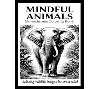 Monochrome Animals Coloring Book: for Adults Stress Relief and Mindfulness with 100 design Relaxing Wildlife Illustrations for Calm Creativity