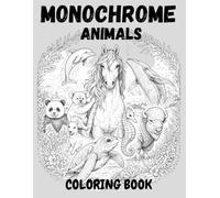 Monochrome Animals Coloring Book: Relaxing One Color Animal Illustrations for Mindful Focus, Creativity & Stress Relief