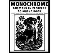 Monochrome Animals In Flowers: Coloring book with a collection of relaxing illustrations and elegant designs-Just ONE color needed! Featuring adorable ... Perfect for adults, kids, and all ages