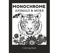 Monochrome Animals & More: Monochrome Coloring Book | Animals, Flowers & Objects for Stress Relief , Mindfulness and Creative Expression .For Adults Teens women .