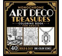 Monochrome Art Deco Treasures Coloring Book for Adults: 40 Bold and Easy One-Color Scenes, 1920s Interiors, Jewelry, Architecture, Fashion Accessories and Geometric Motifs for Relaxation
