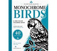 Monochrome Birds Coloring Book for Adults and Teens: A One-Color Bird Coloring Book with 40 Mindful Bird Designs for Relaxation and Stress Relief