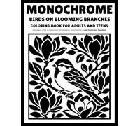 Monochrome Birds on Blooming Branches: Bird Coloring Book with Beautiful Flowers, Botanical Nature Scenes and Relaxing One-Color Designs for Adults and Teens