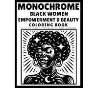 Monochrome Black Women Empowerment & Beauty: Coloring book with a collection of relaxing illustrations and empowering designs-Just ONE color needed! ... and inspiring expressions. Perfect fo