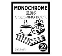 Monochrome Bliss Coloring Book: One Color, One Pen, Quiet Moments, Just Joyful Creativity for Teens, Adults & Beyond