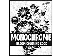 Monochrome Bloom: A One-Color Floral Coloring Book for Adults and Teens Featuring 50 Relaxing Pages for Stress Relief and Mindfulness