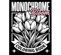 Monochrome Bloom Coloring Book: Monochrome Floral & Botanical Linocut Art for Adults & Teens - Mindful Relaxation, Stress Relief & Simple Single-Sided ... Easy One Color Floral Pages for Relaxation