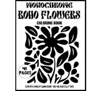 Monochrome Boho Flowers Coloring Book: Relaxing Black and White Flower Designs to Color with Just One Shade - Simple, Bold, and Fun for All Ages