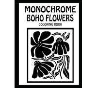 Monochrome Boho Flowers: Coloring Book| Simple and Relaxing Black & White Coloring Designs | Patterns for Stress Relief and Creativity (8.5 x 11 in)|100 Pages