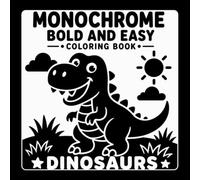 Monochrome Bold and Easy Coloring Book: Dinosaurs | 40 Simple Prehistoric Adventures with Bold Shapes, Large Spaces, and Relaxing Monochrome Coloring Fun