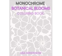 MONOCHROME BOTANICAL BLOOMS: COLORING BOOK