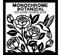 Monochrome Botanical Coloring Book Cute & Easy: Floral, Simple & Cozy One-Color Designs Using Just One Pen for All Ages