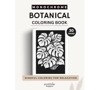 Monochrome Botanicals Coloring Book: A One Color Coloring Book for Teens and Adults - Relaxing Botanical Designs for Calm and Creative Coloring