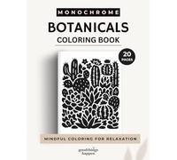 Monochrome Botanicals Coloring Book: A One Color Coloring Book for Teens and Adults - Relaxing Botanical and Floral Designs for Mindful Creativity