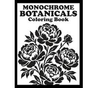 Monochrome Botanicals Coloring Book: Beautiful One-Color Floral Illustrations for Stress Relief, Mindfulness, and Creative Coloring