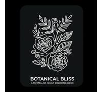 Monochrome Botanicals Coloring Book: Easy & Cozy Floral Designs for Relaxation and Stress Relief - High-Contrast One-Color Coloring for Adults, Teens & All Ages