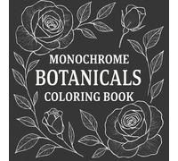 Monochrome Botanicals Coloring Book: Elegant Floral Line Art for Relaxation, Mindfulness & Stress Relief