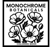 Monochrome Botanicals Coloring Book for Adults and Teens: 50 Black and White Floral Illustrations for Calmness, Relaxation and Stress Relief - Use One Color