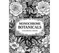 Monochrome Botanicals Coloring Book: Minimalist Floral Line Art for Adults Featuring Elegant Flowers and Modern Botanical Illustrations for Relaxation and Creative Mindfulness