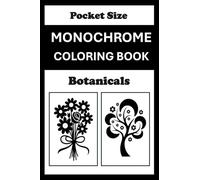 Monochrome Botanicals Coloring Book Pocket Size: Mini Coloring Book for Adults (4x6) - Black and White One Pen Travel Size Coloring Mindful and Cozy