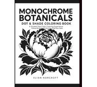 Monochrome Botanicals Dot & Shade Coloring Book: A Guided One-Color Coloring Experience, Follow the Dots, Fill the Gray, Find Your Calm
