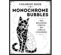 Monochrome Bubbles Coloring Book: Relaxing Circle-by-Circle Coloring Pages with Thousands of Bubble Shapes to Fill for Calm Creative Moments and Stress Relief