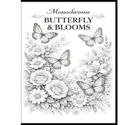 Monochrome Butterfly & Blooms: Elegant Black and White Butterfly and Floral Illustrations for Relaxation, Mindfulness, and Creative Coloring