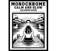 Monochrome Calm and Slow Coloring Book: Cozy Home Moments and Peaceful Nature Scenes - 50 Easy One Color Illustrations for Adults to Stress Relief and Relaxation