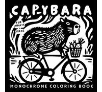 Monochrome Capybara Coloring Book: Bold Black and White Cozy Designs for Adults and Teens, Easy Coloring Pages for Relaxation, Stress Relief & Mindfulness