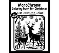 Monochrome Christmas Coloring Book: Use Only One Marker, Black and White Designs, For a Relaxing Experience in a Holiday, From Kids to Adults