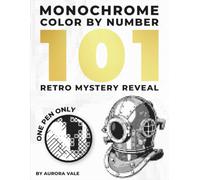 Monochrome Color By Number 101 Retro Mystery Reveal: One Pen Black And White Relaxation Coloring Book for Kids, Teens and Adults