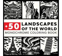 Monochrome Coloring Book: +50 Landscapes Of The Wolrd For Stress Relief And Relaxation | Perfect for adults And Beginners.