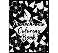 Monochrome Coloring Book: 50 Simple and Calming Designs for Adults - Bold Mandalas, Soothing Shapes, and Unique One-Color Patterns to Enjoy with a Black Marker - Ideal for Men and Women of Any Age