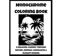 Monochrome Coloring Book: A Relaxing Journey Through Nature, Animals, Landscapes & Elegant Designs