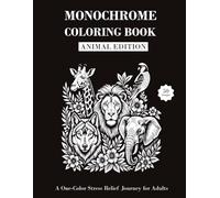 Monochrome Coloring Book Animal Edition: Relaxing Animal Designs for Stress Relief and Mindfulness for Teens and Adults
