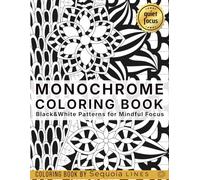 Monochrome Coloring Book: Black & White Patterns for Mindful Focus