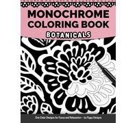 Monochrome Coloring Book - Botanicals: One Color Designs for Focus and Relaxation
