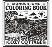 Monochrome Coloring Book Cozy Cottages: Relax and Unwind with 50 Detailed Scenes