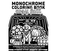Monochrome Coloring Book Cozy Fall: Minimalist Black and White Coloring Book for Adults and Teens to Help You Slow Down and Still Your Mind