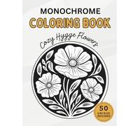 Monochrome Coloring Book : Cozy Hygge Flowers: One Color Botanical Patterns for Adults - Simple Minimalist Designs for Mindless Relaxation and Stress Relief